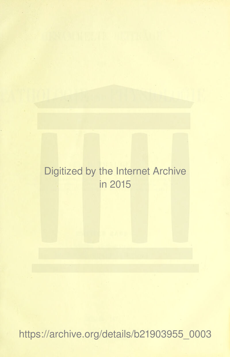 Digitized by the Internet Archive in 2015 https://archive.org/details/b21903955_0003