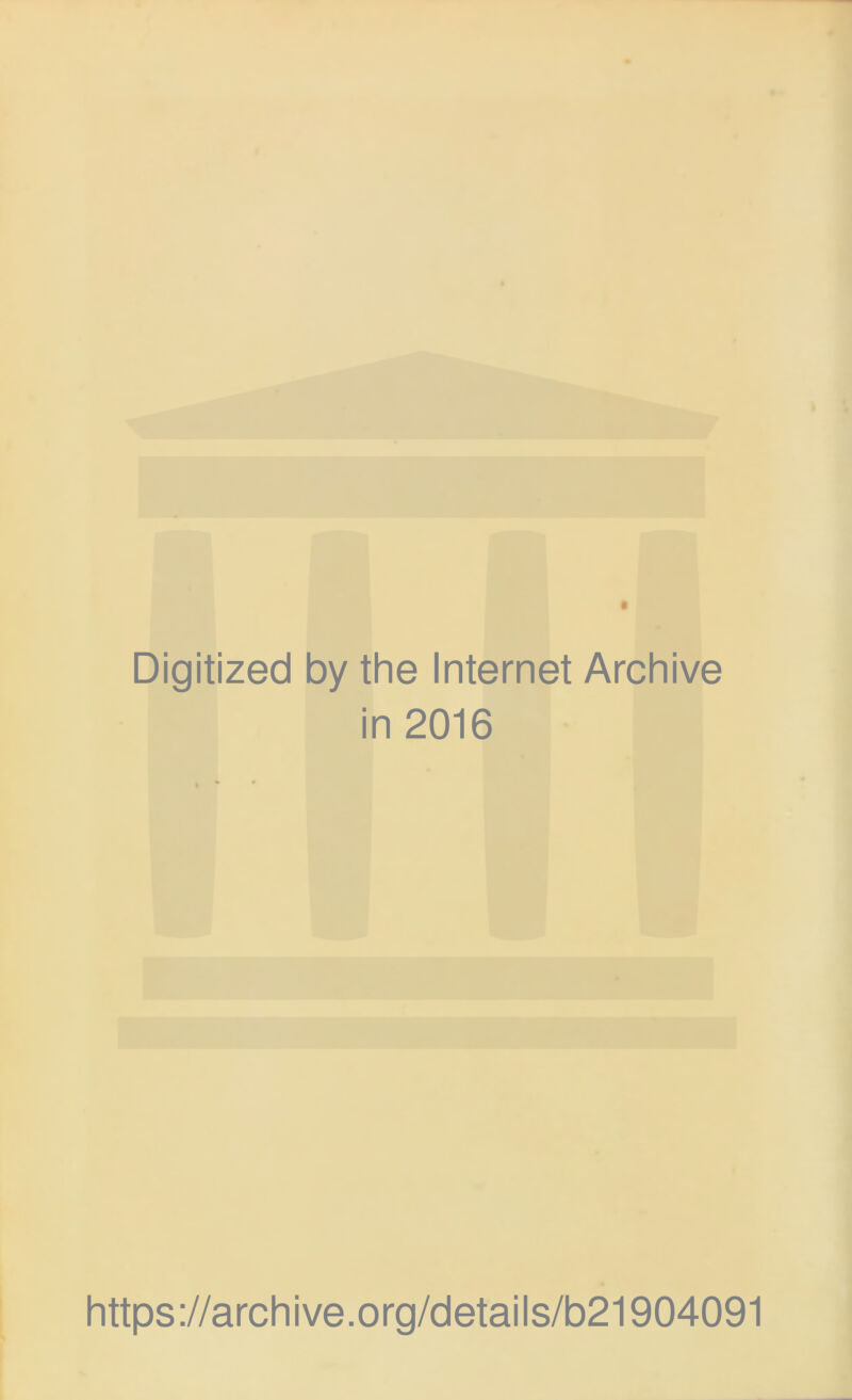 Digitized by the Internet Archive in 2016 https://archive.org/details/b21904091