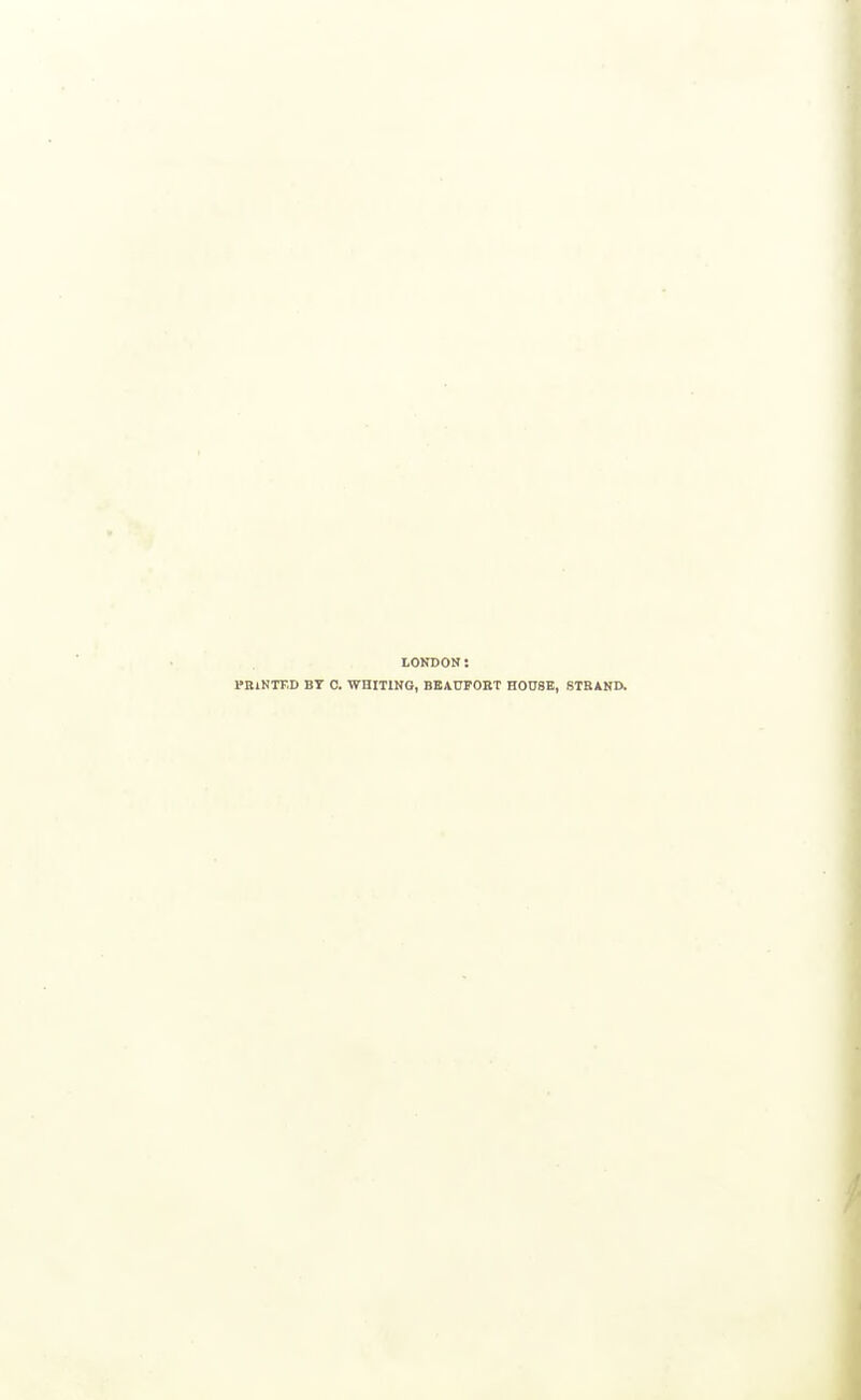 LONDON; I'niNTF.D BT 0. WHITING, BBACFORT HOnSE, STRAND.