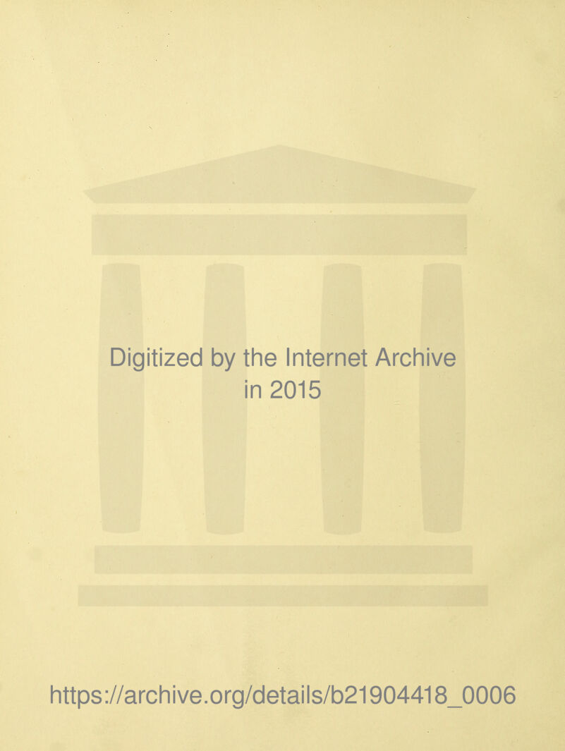Digitized by tlie Internet Arcliive in 2015 https://archive.org/details/b21904418_0006