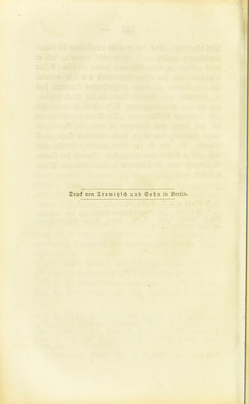 2)ru(f öon Krotoi^fc^ unb ©o^n in Serlin.