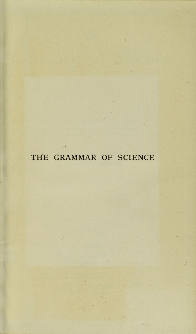 THE GRAMMAR OF SCIENCE