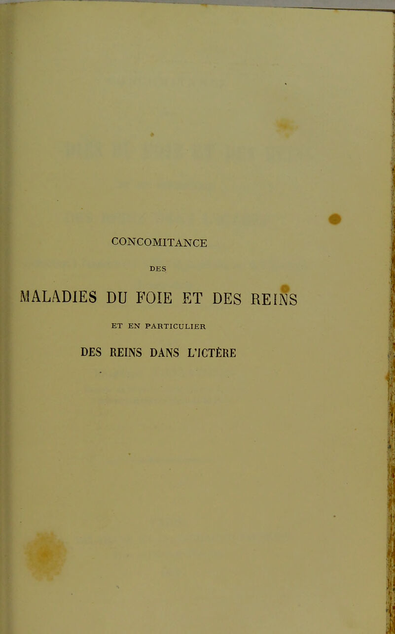 CONCOMITANCE DES MALADIES DU FOIE ET DES REINS ET EN PARTICULIER DES REINS DANS L'JCTfiRE