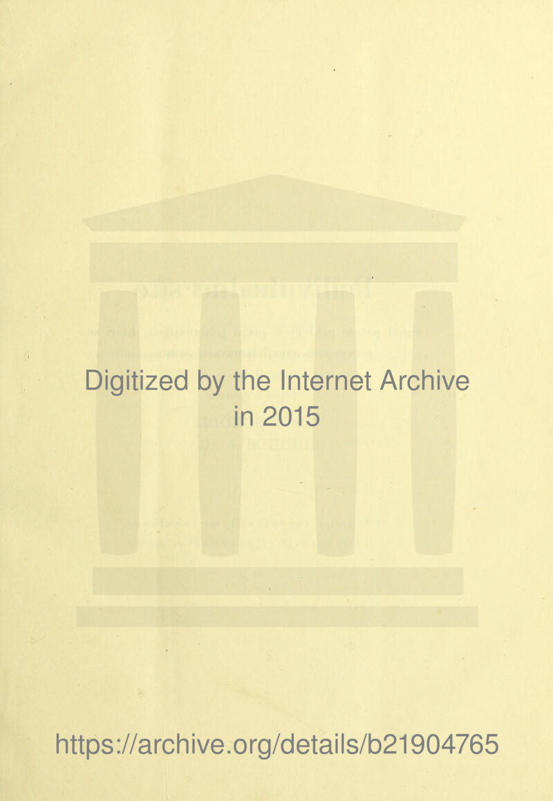 Digitized by tlie Internet Archive in 2015 https://arcliive.org/details/b21904765