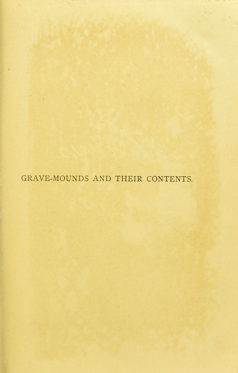 GRAVE-MOUNDS AND THEIR CONTENTS.