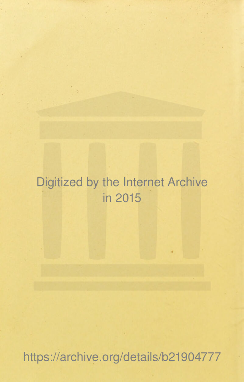 Digitized by the Internet Archive in 2015 https://archive.org/details/b21904777