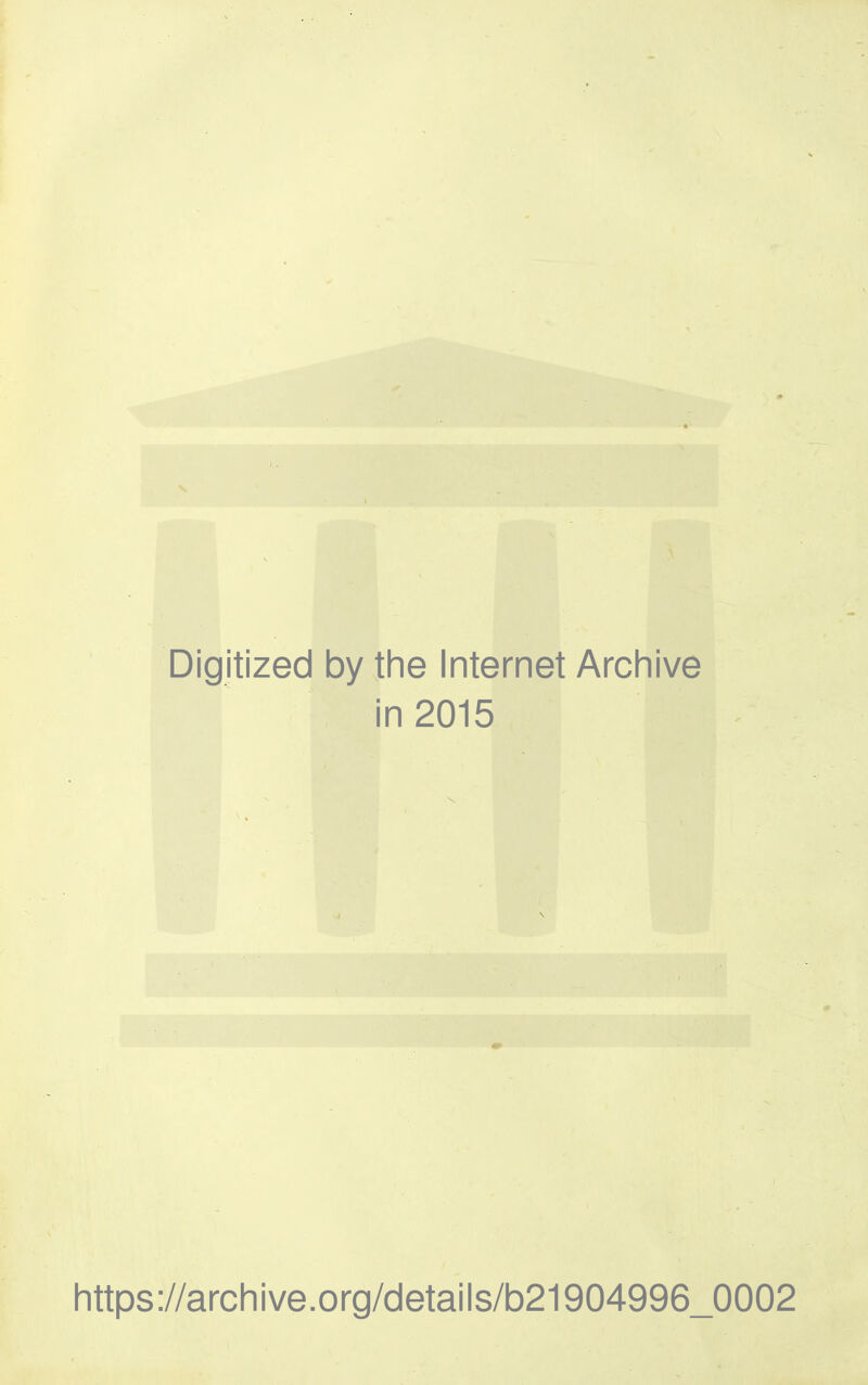 Digitized by the Internet Archive in 2015 https://archive.org/details/b21904996_0002