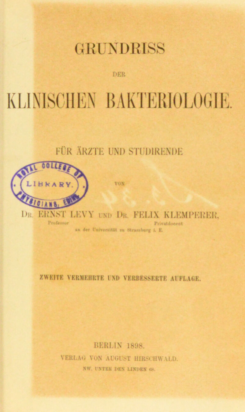 (IKUNDKISS DER m FÜR ÄRZTE UNI) STUDlRENDli Prof^*ur rritstdf'Ci'nt tu 4rr l'niVvniUI >• MrM«h«rf i. £ ZWEITE VERMEHRTE TXl» VERRESSERTE ArFI.ARE, WVAUAS 1898. VEREAti VON ALOl>T IllR.<:ai\VAU). NW. rXTEK 1»EX UNKEN «h.