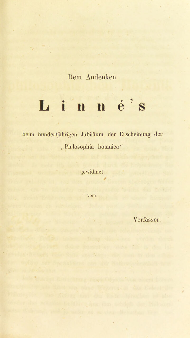 Dem Andenken L i n n e ’ s beim hundertjährigen Jubiläum der Erscheinung der „ Philosophia bolanica“ gewidmet / vom Verfasser.