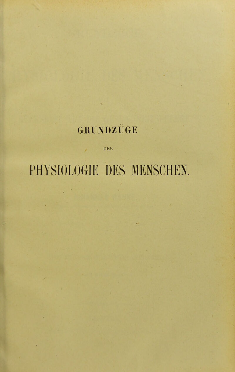 GRUNDZUGE DER PHYSIOLOGIE DES MENSCHEN.