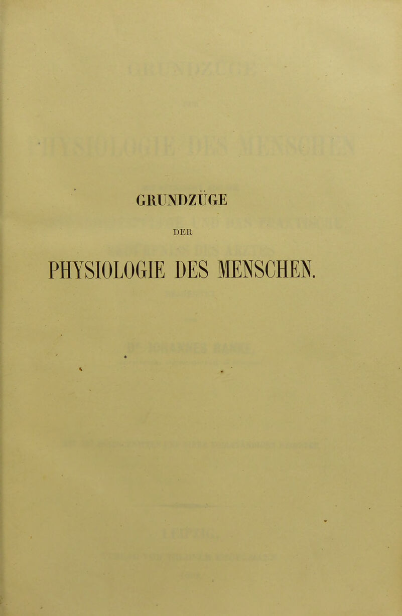 GRUNDZÜGE DER PHYSIOLOGIE DES MENSCHEN.