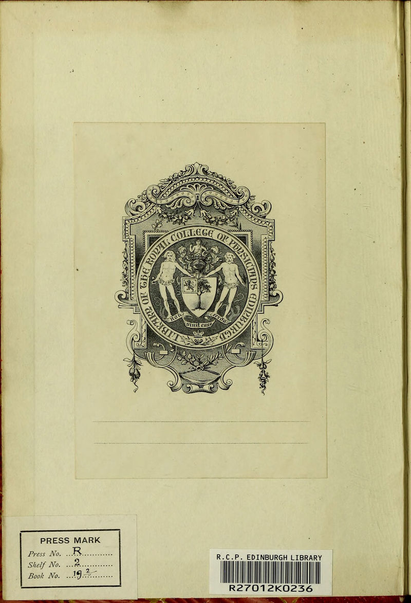 PRESS MARK Press No. .. R Shelf No. . 2 Book No. . R.C.P. EDINBURGH LIBRARY R27012K0236