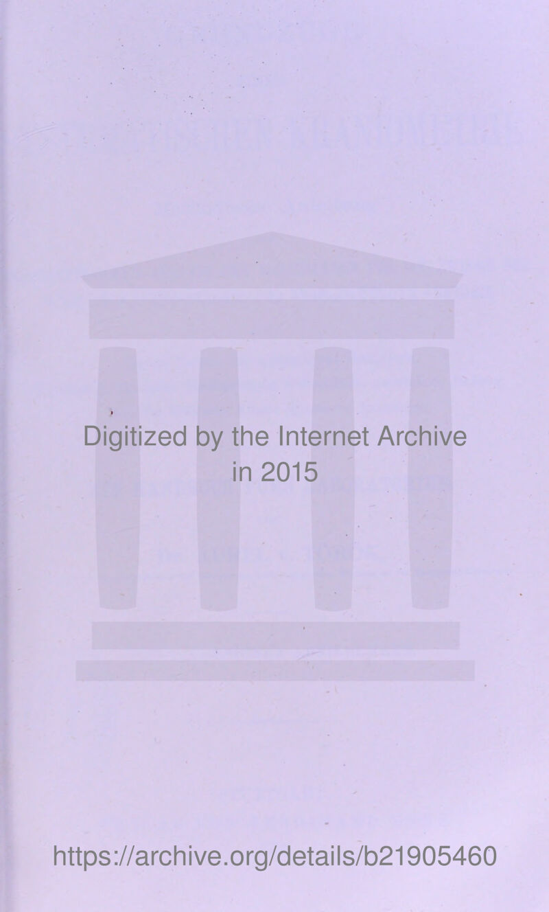 Digitized by the Internet Archive in 2015 https://archive.org/details/b21905460