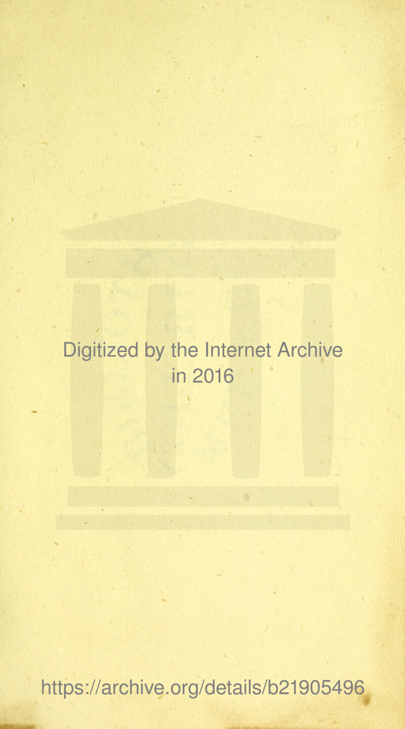 Digitized by the Internet Archive in 2016 https://archive.org/details/b21905496#