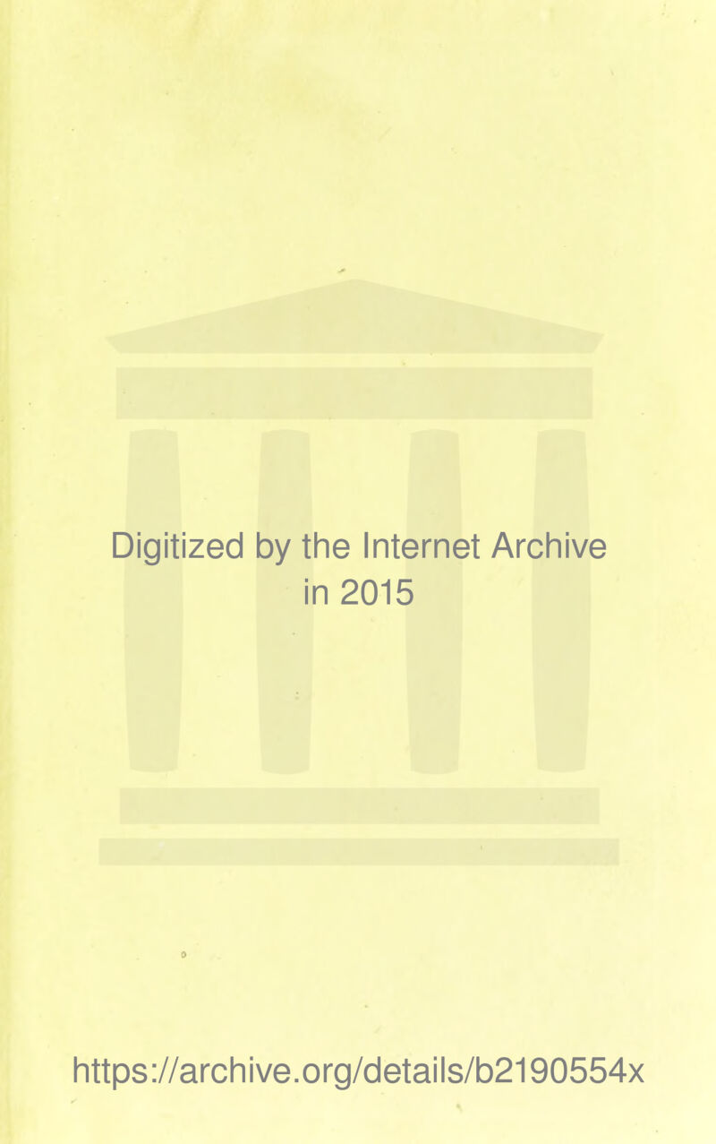 Digitized by the Internet Archive in 2015 https://archive.org/details/b2190554x