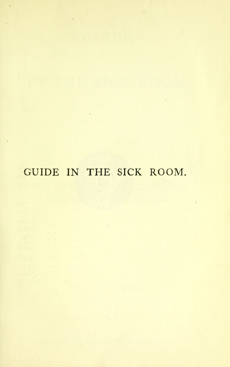 GUIDE IN THE SICK ROOM.