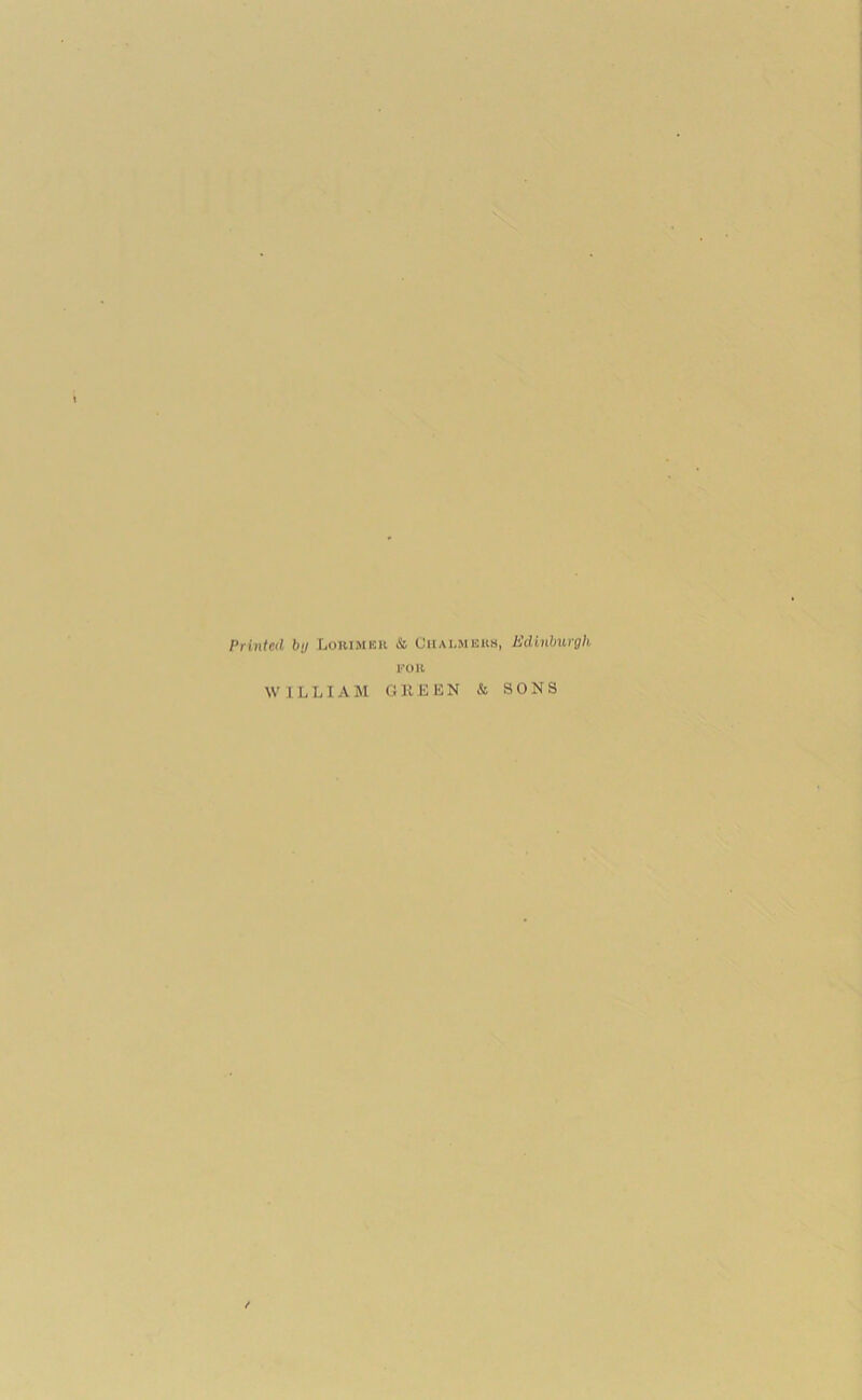 Printed by Lorimkh &, (Jiiai.mkks, Edinburgh I'OH WILLIAM G K U E N & SONS