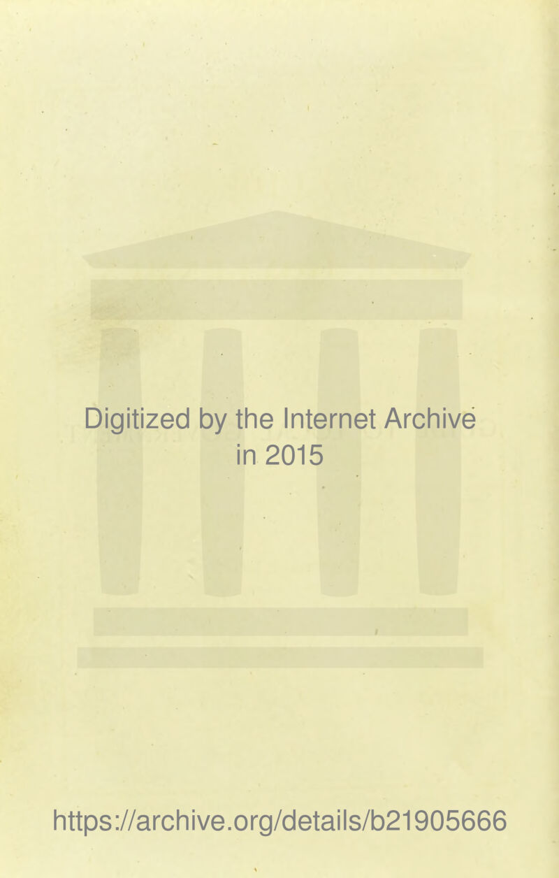 Digitized by the Internet Archive in 2015 https://archive.org/details/b21905666