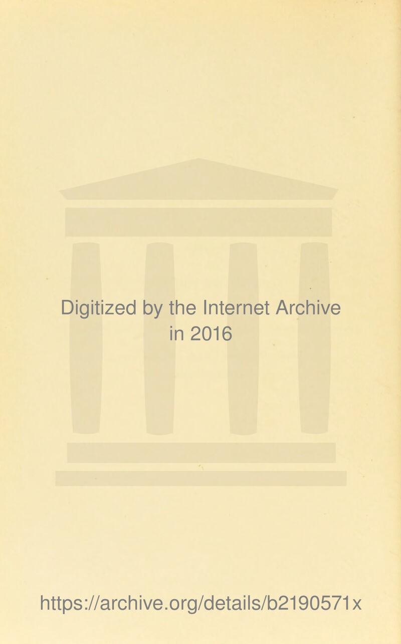 Digitized by the Internet Archive in 2016 https://archive.org/details/b2190571x