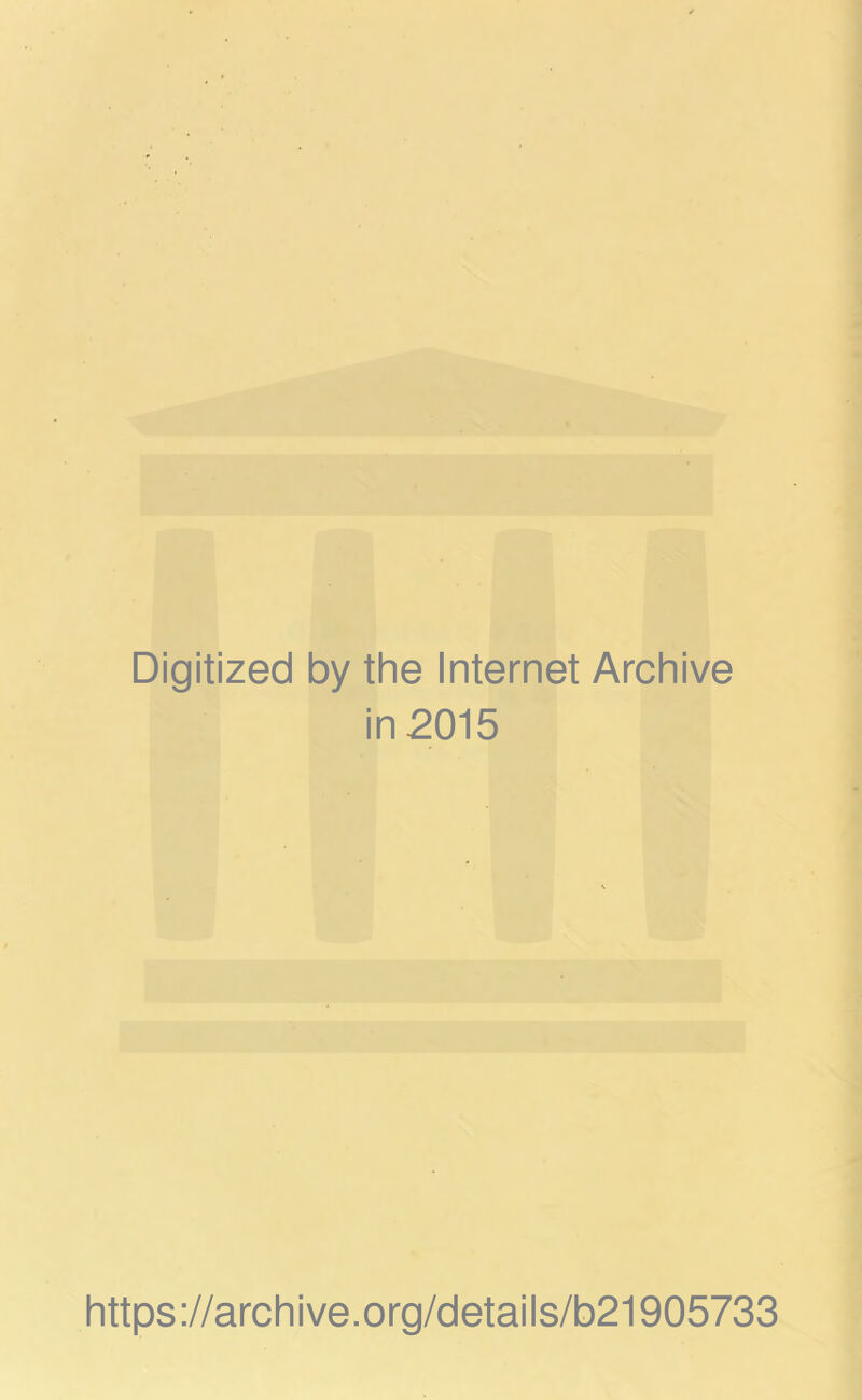 Digitized by the Internet Archive in 2015 https://archive.org/details/b21905733