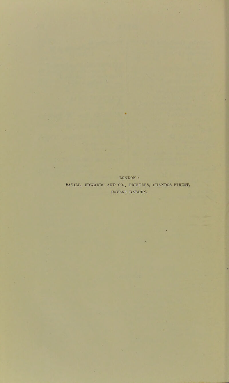 LONDON : SAVILL, EDWABDS AND CO., PRINTERS, CHANDOS STREET, OOVENT GARDEN.