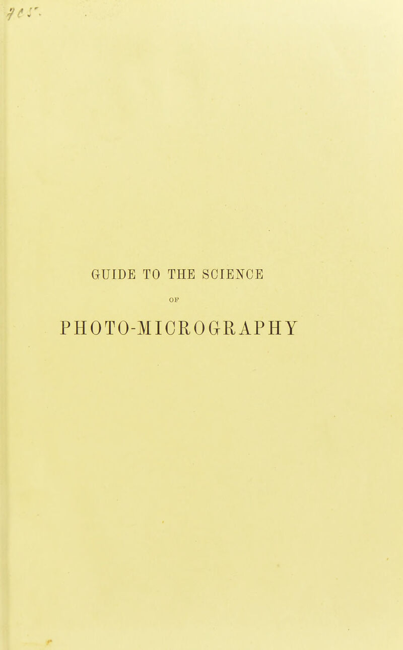 GUIDE TO THE SCIENCE OP PHOTO-MIOROGRAPHY