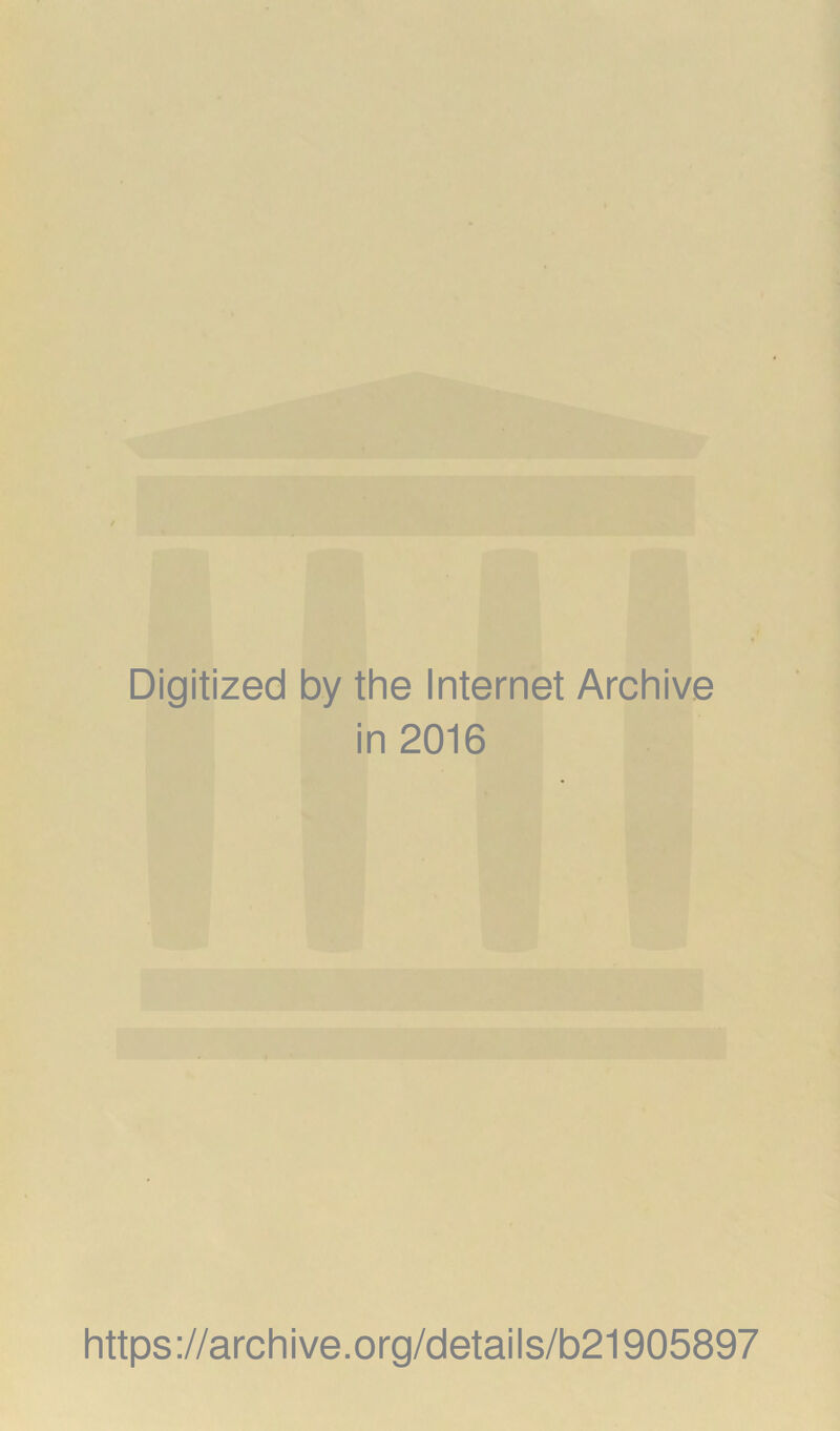 Digitized by the Internet Archive in 2016 https://archive.org/details/b21905897