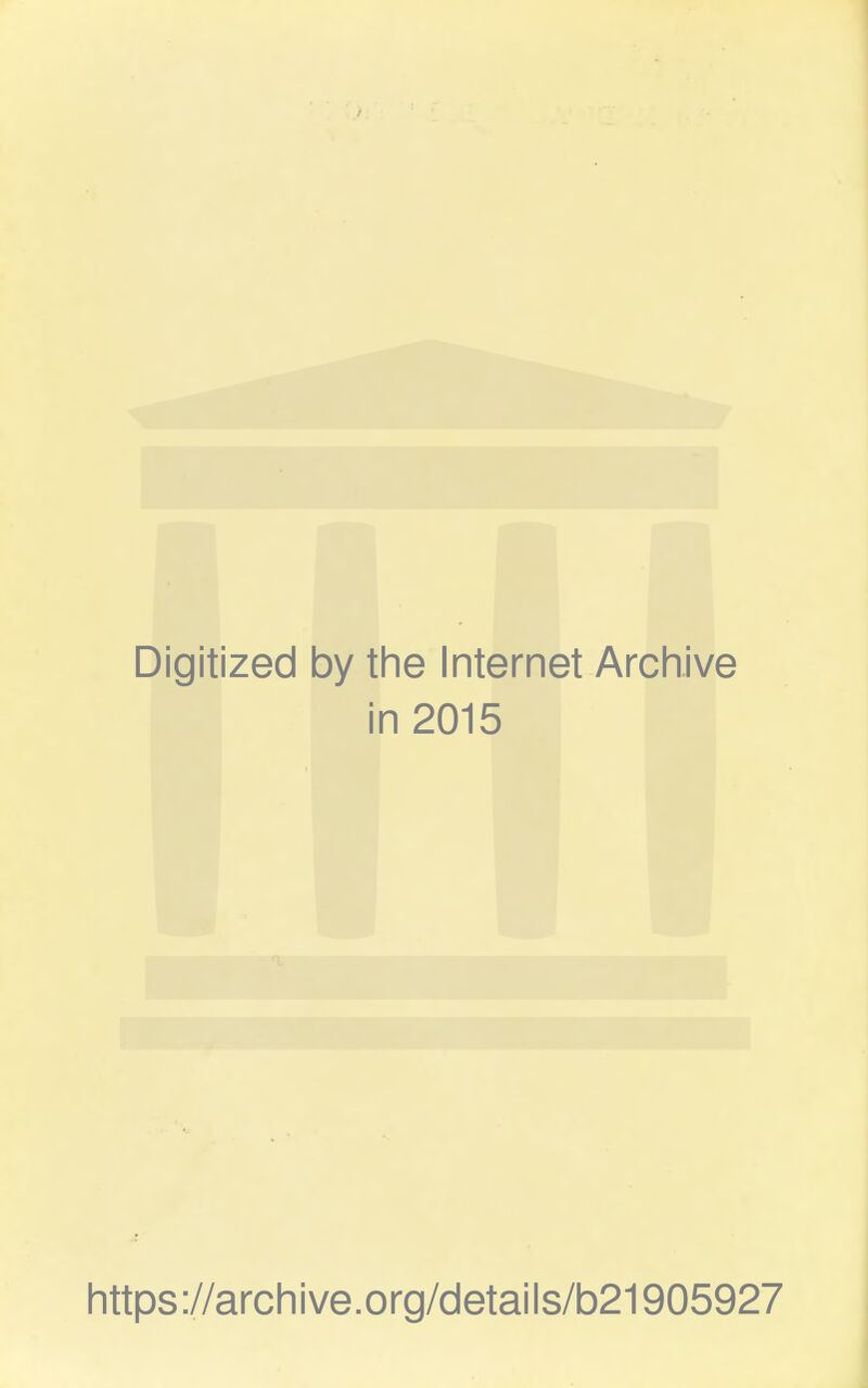 Digitized by the Internet Archive in 2015 https://archive.org/details/b21905927