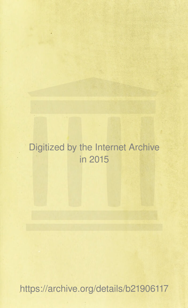 Digitized by the Internet Archive in 2015 https://archive.org/details/b21906117