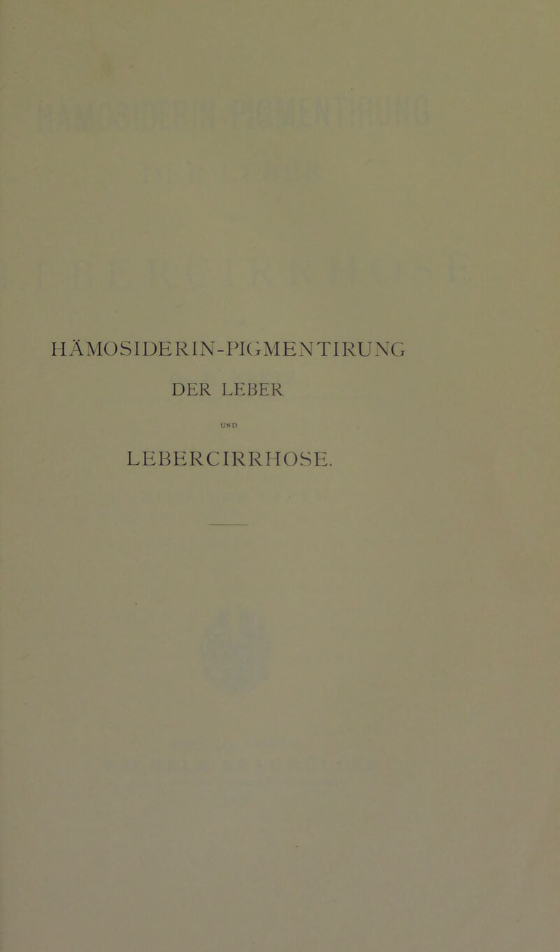 DER LEBER UND LEBERCIRRHOSE.