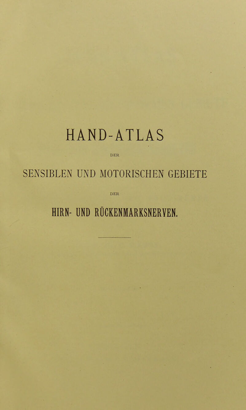 DER SENSIBLEN UND MOTORISCHEN GEBIETE DER HIRN- ÜND RÜCKENMARKSNERYEN.