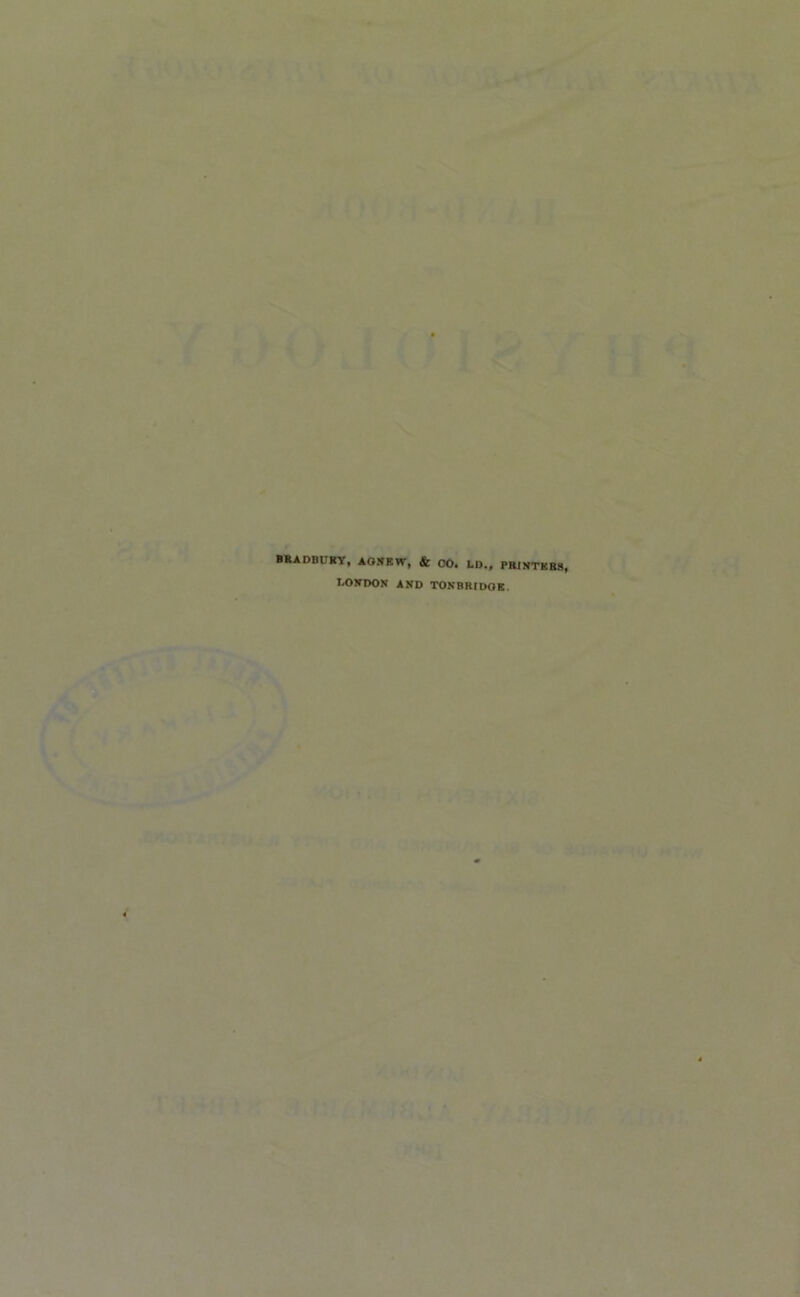 BRADBURY, AONEff, & CO. LD., PRINTKR8, LONDON AND TONBRIDQK