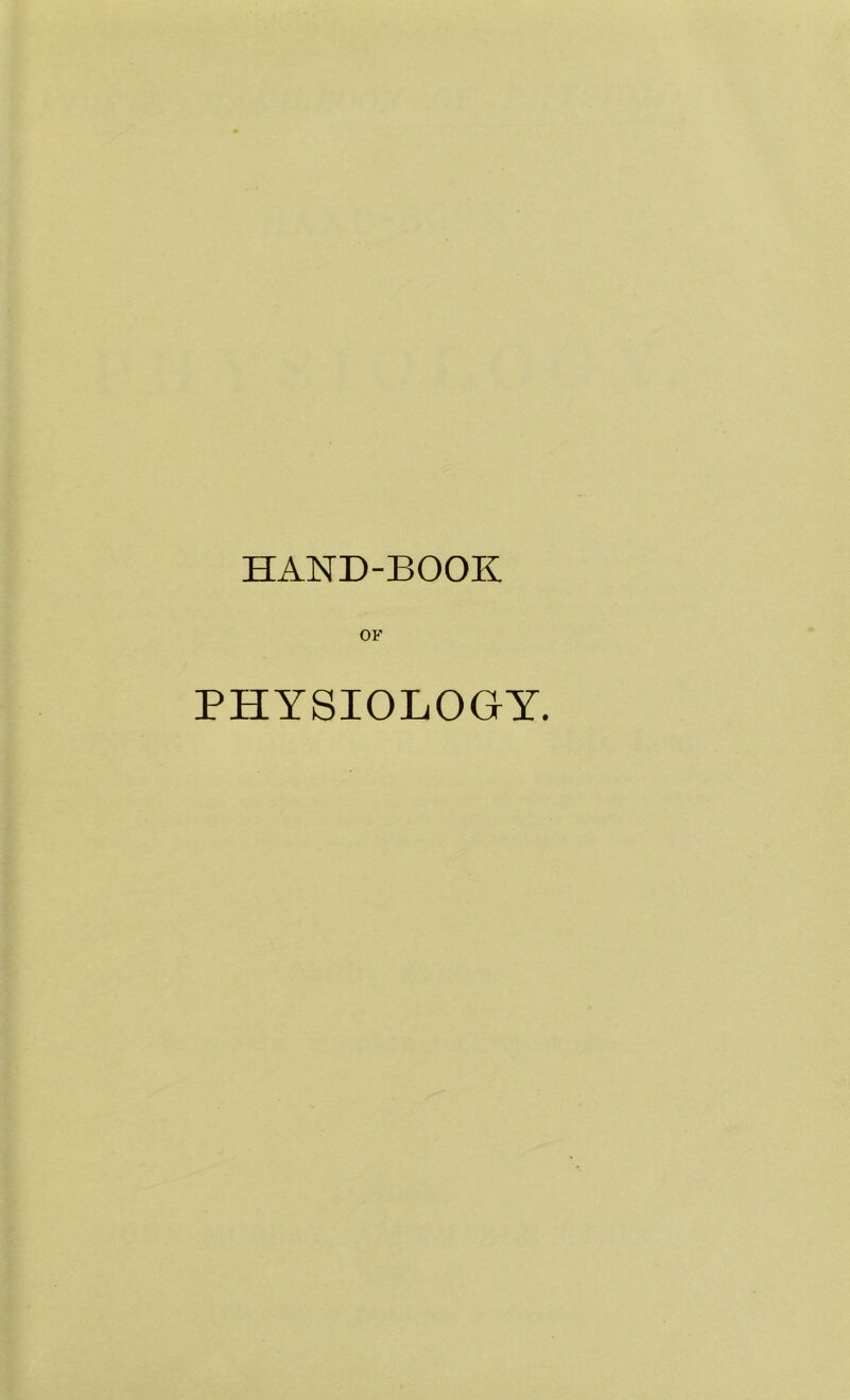 HAND-BOOK OF PHYSIOLOGY.