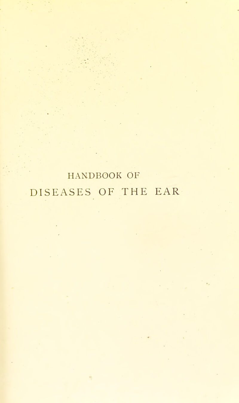 HANDBOOK OF DISEASES OF THE EAR