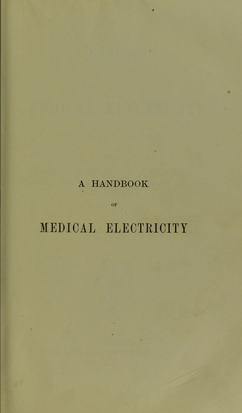 A HANDBOOK OF MEDICAL ELECTRICITY