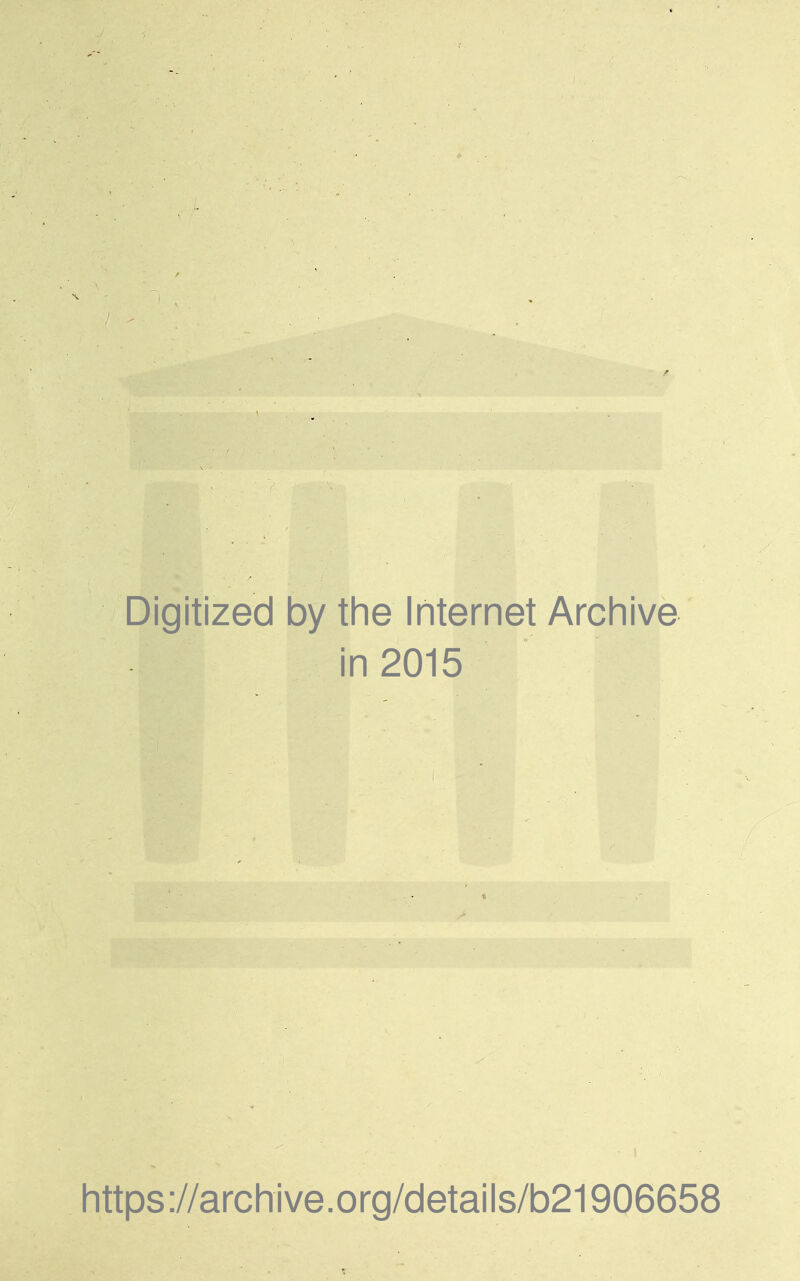 Digitized 1 by tlie Internet Archive in 201£ https://archive.org/details/b21906658