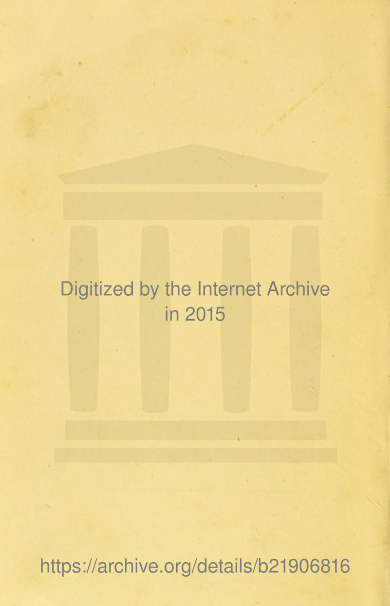 Digitized by the Internet Archive in 2015 https://archive.org/details/b21906816