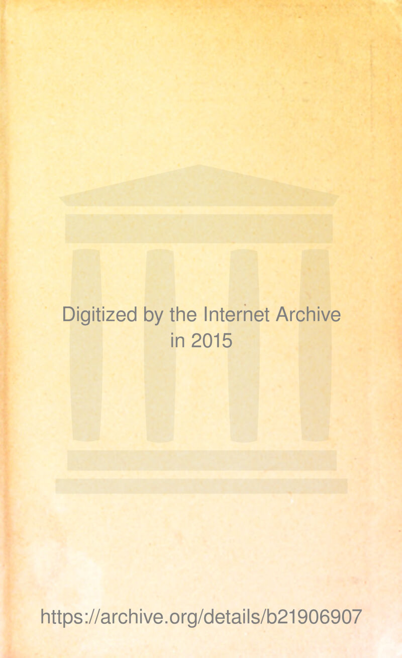 Digitized by the Internet Archive in 2015 https://archive.org/details/b21906907