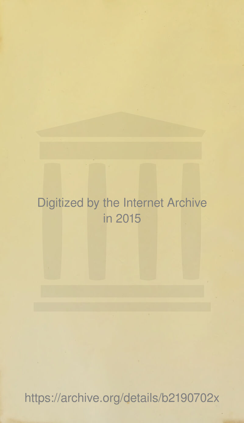 Digitized by the Internet Archive in 2015 https://archive.org/details/b2190702x