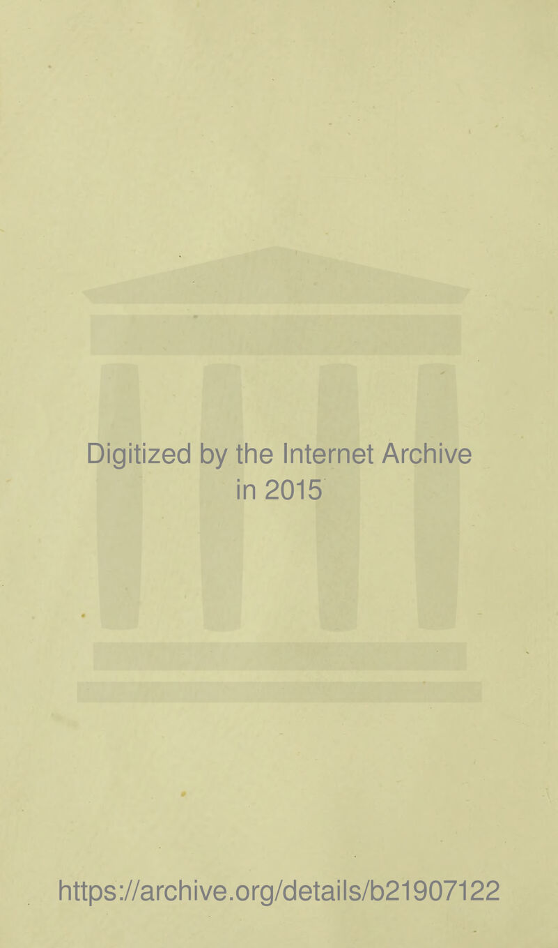 Digitized by the Internet Archive in 2015 https://archive.org/details/b21907122