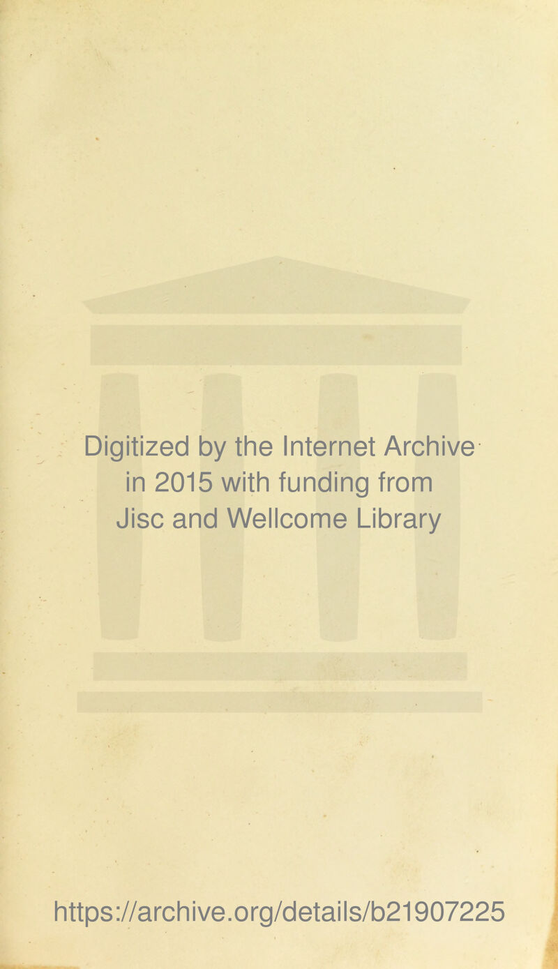 Digitized by the Internet Archive in 2015 with funding from Jisc and Wellcome Library https://archive.org/details/b21907225