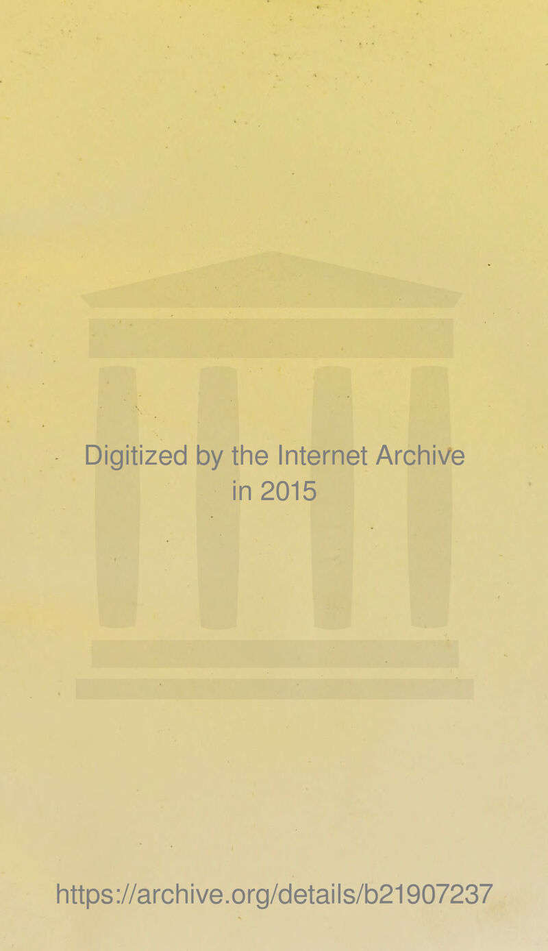 Digitized by the Internet Archive in 2015 https://archive.org/details/b21907237