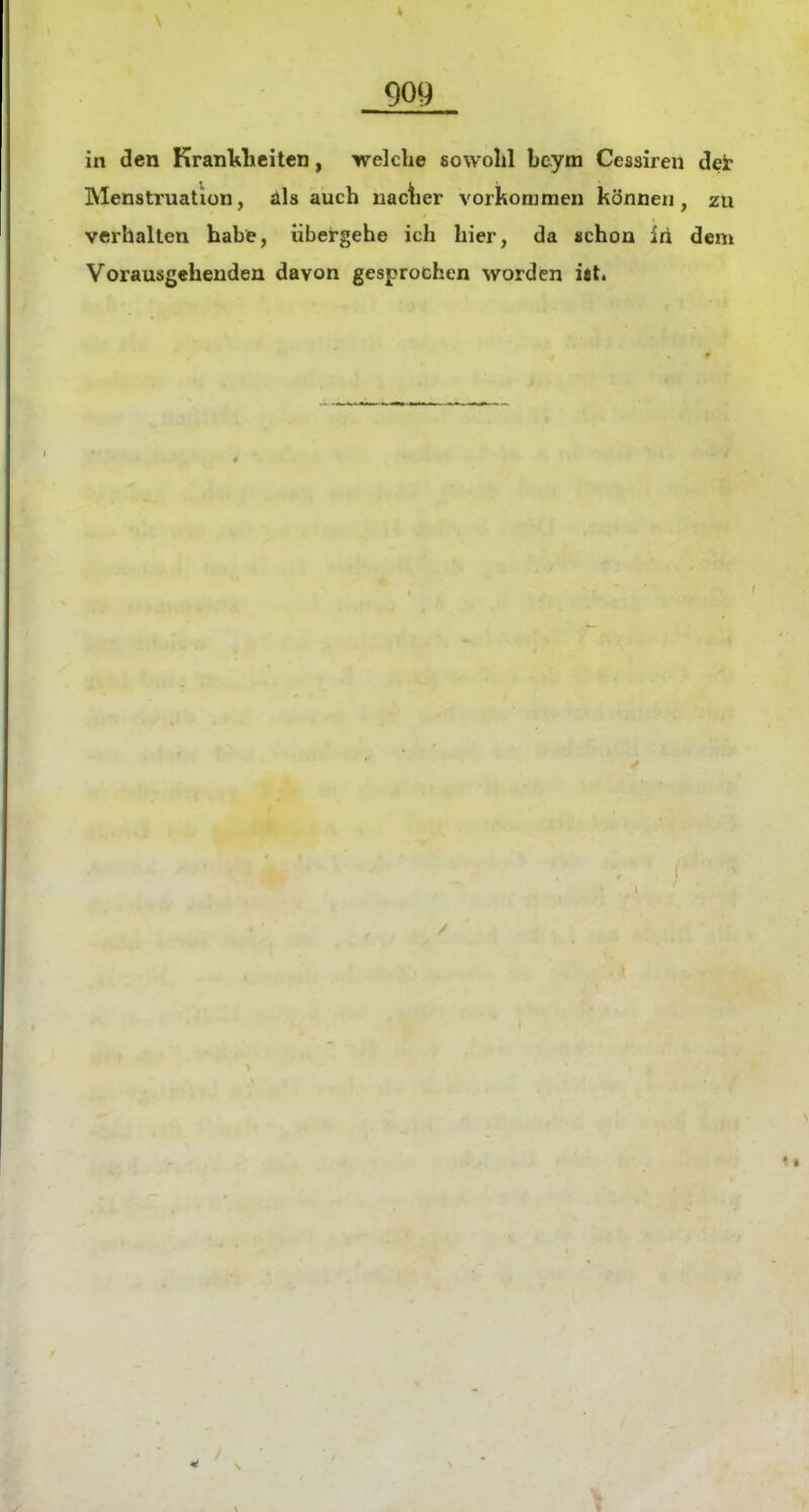in den Kranluliciten, welche sowohl bcym Cessiren der Menstruation, äls auch uaclier vorkommen können, zu verhalten habe, übergehe ich hier, da schon in dem Vorausgehenden davon gesprochen worden i^t.