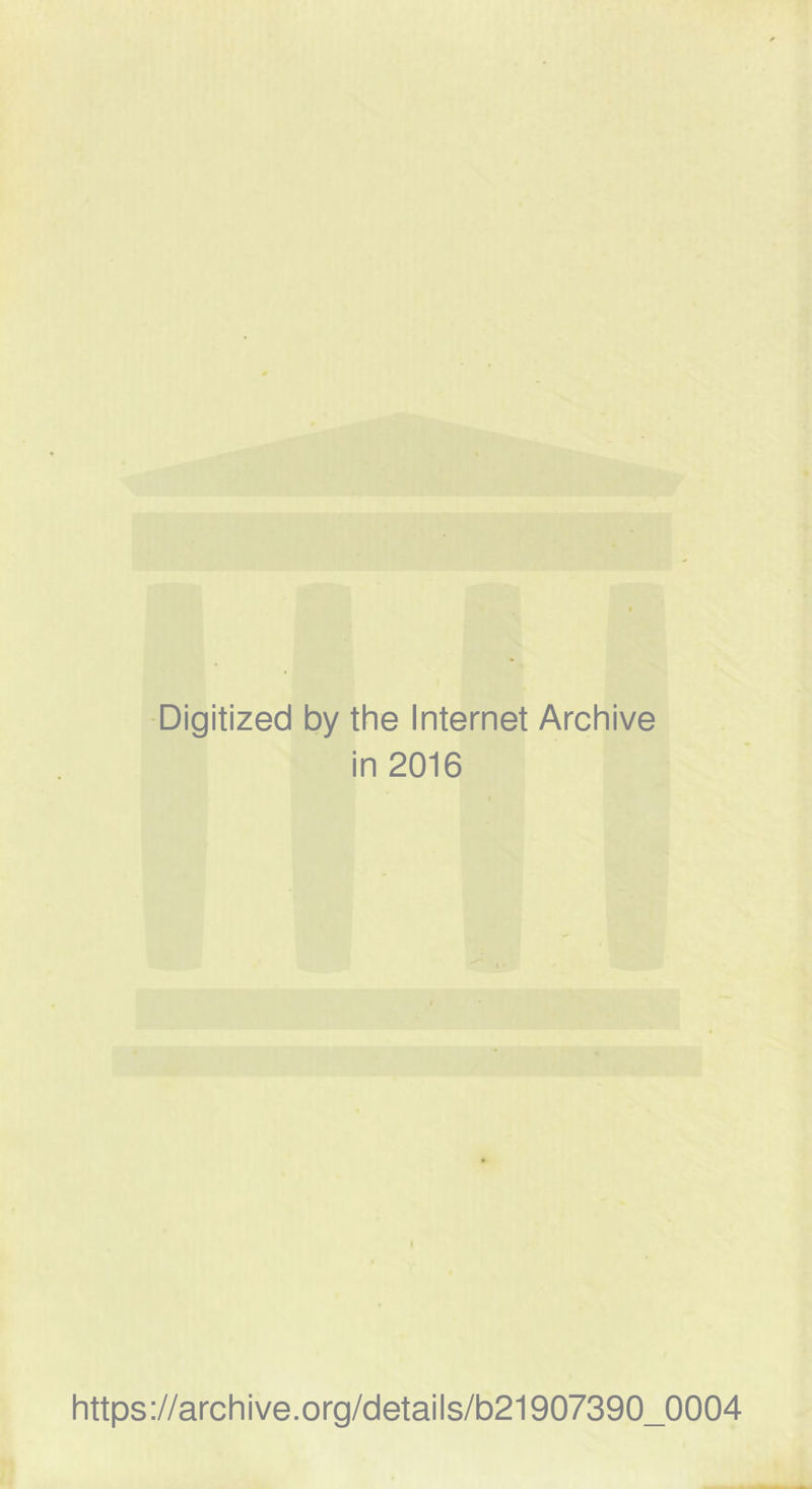 Digitized by the Internet Archive in 2016 https://archive.org/details/b21907390_0004