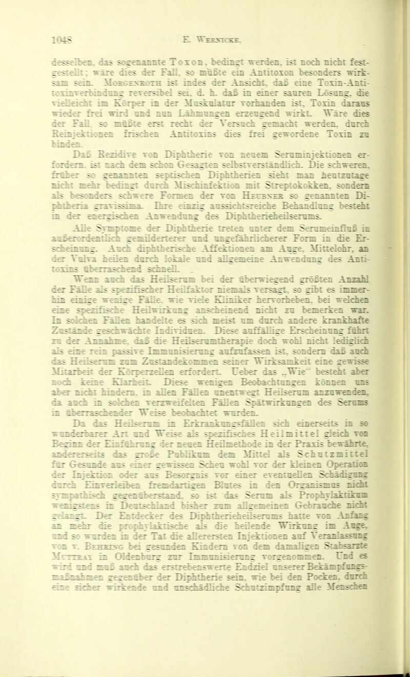 dessr : iS soscnauBte Toioa. bedingt werden, ist noch nicht fesi- ^ — ^ire dies der Fall, so mußte ein Antitoxon besonders wirk- ? 1. MoKG£xxoTH ist indcs der Ansidit, daß eine Toxin-Anti- indn^ rerersibel sei, d. h. daß in öner sanren Lösung, die im Körper in d^ Masbdaiar Toihanden ist, Toxin dairans ' : wird und nun Lähmungen eraeu9»d wirkt. ATäre dies 1 y ^ —tT^t recht der Versuch gemacht werden, durch ? 1 ü: :: . Antitoxins dies frei gewordene Toxin zu r - ? : T L r rhiherie -fr~ Serzzi: £ irz er I>:p4iäierie ire: rT und un£ i 5 H ^ der ut»er^l^ dö^Fit ::r: 1 : II ; ^ zir-naJ.s Ter; hhi eämi 7j._r t IL:zier her eine : jit i^ : - . n::: In S(Jdi-L y : a i: I:: Zuständest' I : _ I: zuderAzr: _ H = ii^ Mt: als eä»^ r :: I^i: _i:- : - I 1 j £1 : sich einer^eir; 1 ; : = H Imittel : Z_r_: - _ I i I-r Praxis riis das sr - . 1= Sch:: i -zir aus eiz iri oder :sciüand bisäer zum aüg^cinäi Gr I^' des DijAthendhdlseiums hai: lösche 3^ die hefl^de Wirkt :: -^i die allererste Injdtiimen auf ^esundsi Kindern ron dem dama!:. ^ ~ Immuniäemng vorgaioir: r°?»€nswerte Endzid unserer : r : 7 irhaie sein, wie bei desD ^