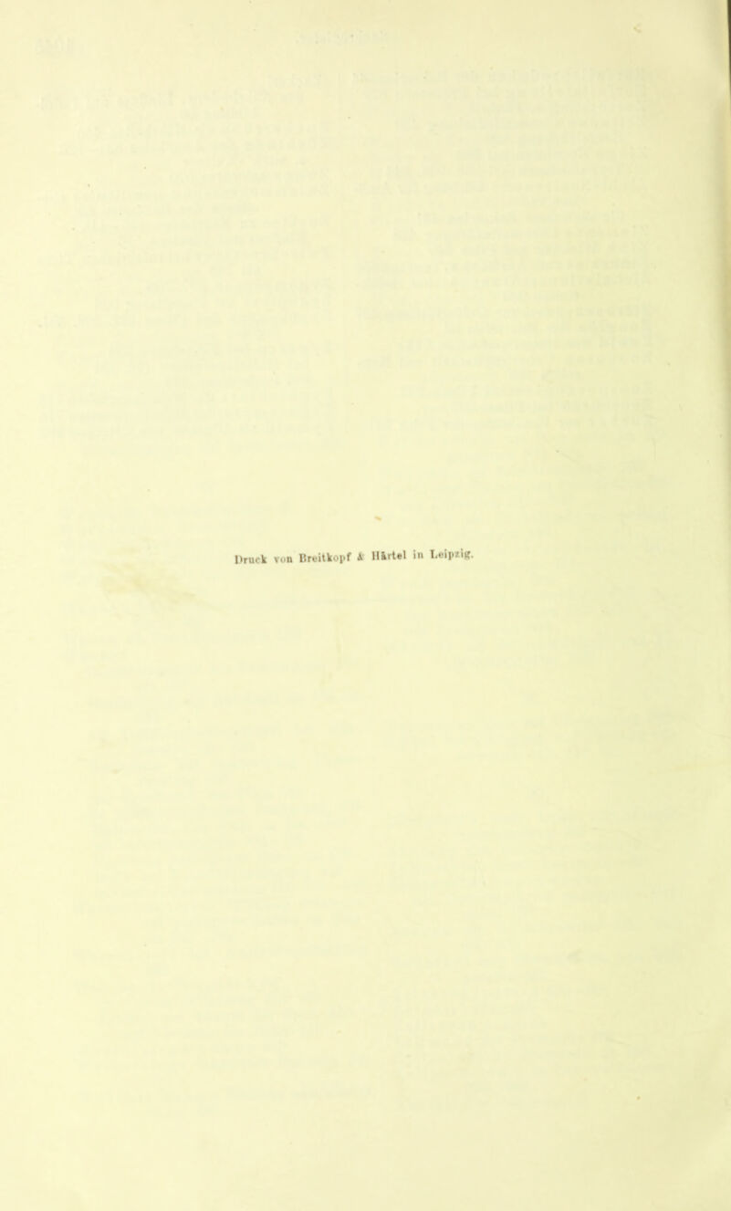 Druck von Breitkoi.f A Hkrtel in Leipzig.