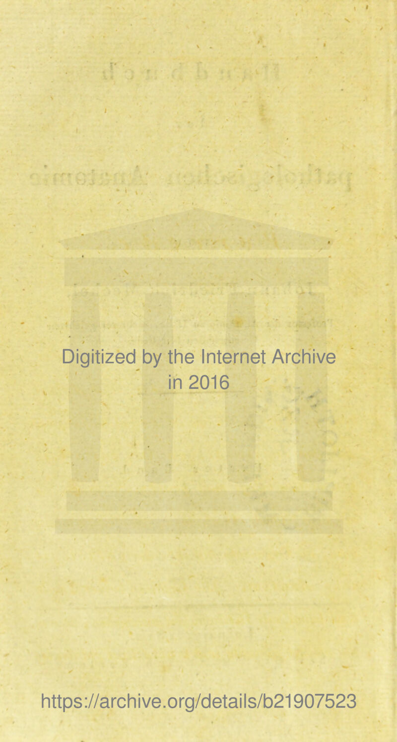 f » J f /»«• * ' \ f s Digitized by the Internet Archive in 2016 https ://arch i ve. org/detai Is/b21907523