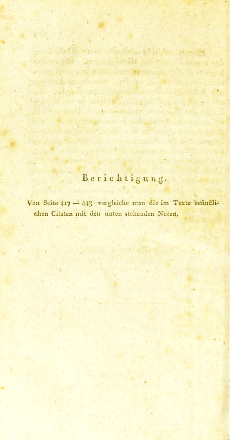 \ 1 ' 4 \ * Berichtigung* Von Seite 417 — 448 vergleiche man die im Texte befindli- chen Citaten mit den unten stehenden Noteil. I