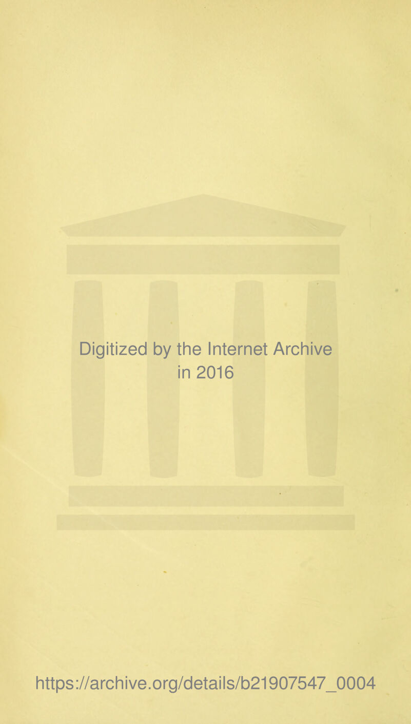 Digitized by the Internet Archive in 2016 https://archive.org/details/b21907547_0004