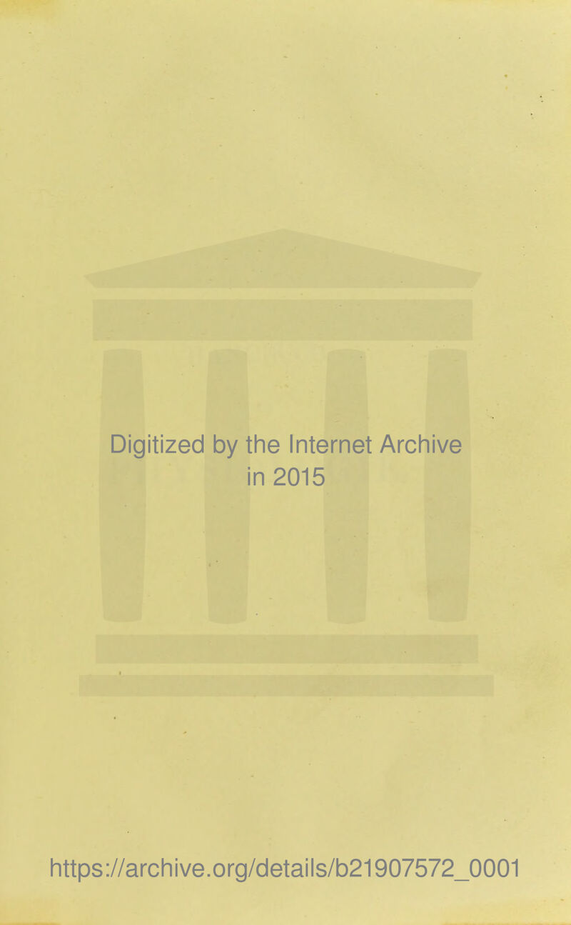 Digitized by the Internet Archive in 2015 https://archive.org/details/b21907572_0001